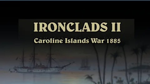 Ironclads II Caroline Islands War 1885 screenshot
